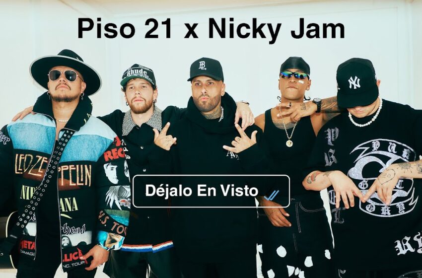  Piso 21 y Nicky Jam estrenan el video de ‘Déjalo en visto’
